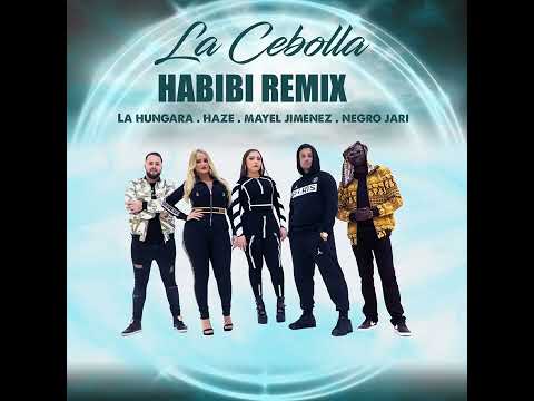 Habibi (Remix) - La Cebolla · La Hungara · Negro Jari · Haze · Mayel Jimenez · Jose Manuel Cepero
