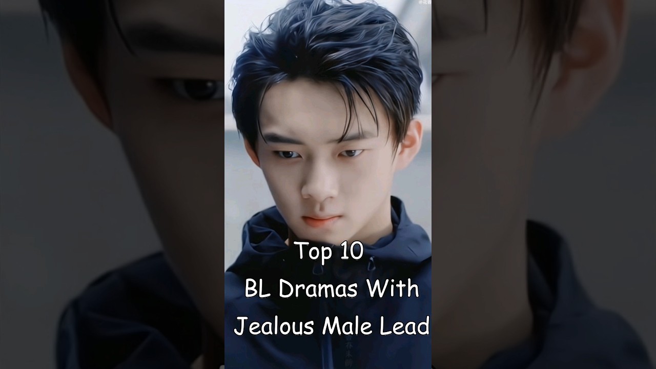 Top 10 BL Dramas Featuring Jealous Male Leads 🎬
