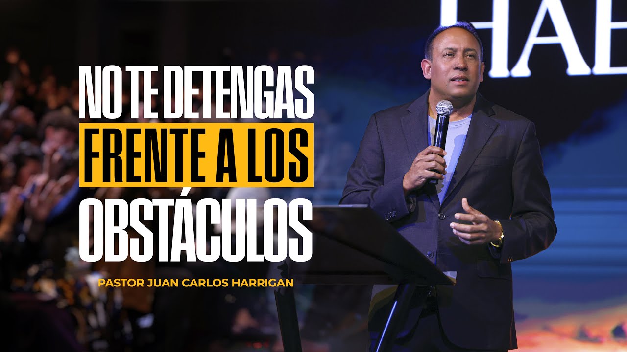 No te Detengas ante Obstáculos | Pastor Juan Carlos Harrigan