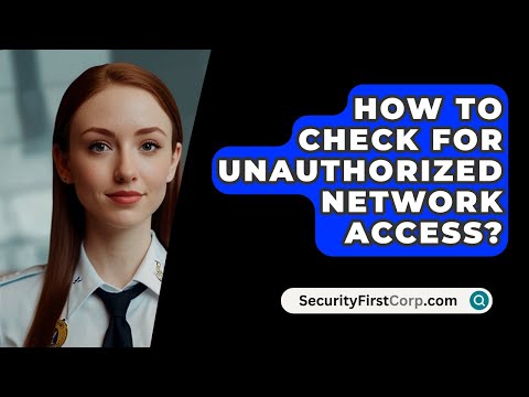 How To Check For Unauthorized Network Access? - SecurityFirstCorp.com