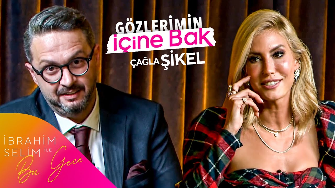 ''Bacaklarım Kürdan Gibiydi'' | Çağla Şikel İle Gözlerimin İçine Bak I İbrahim Selim İle Bu Gece