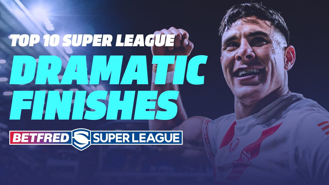 The 10 Top 10 Most DRAMATIC Finishes in Super League History 🏉