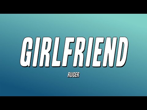 Ruger - Girlfriend (Lyrics)
