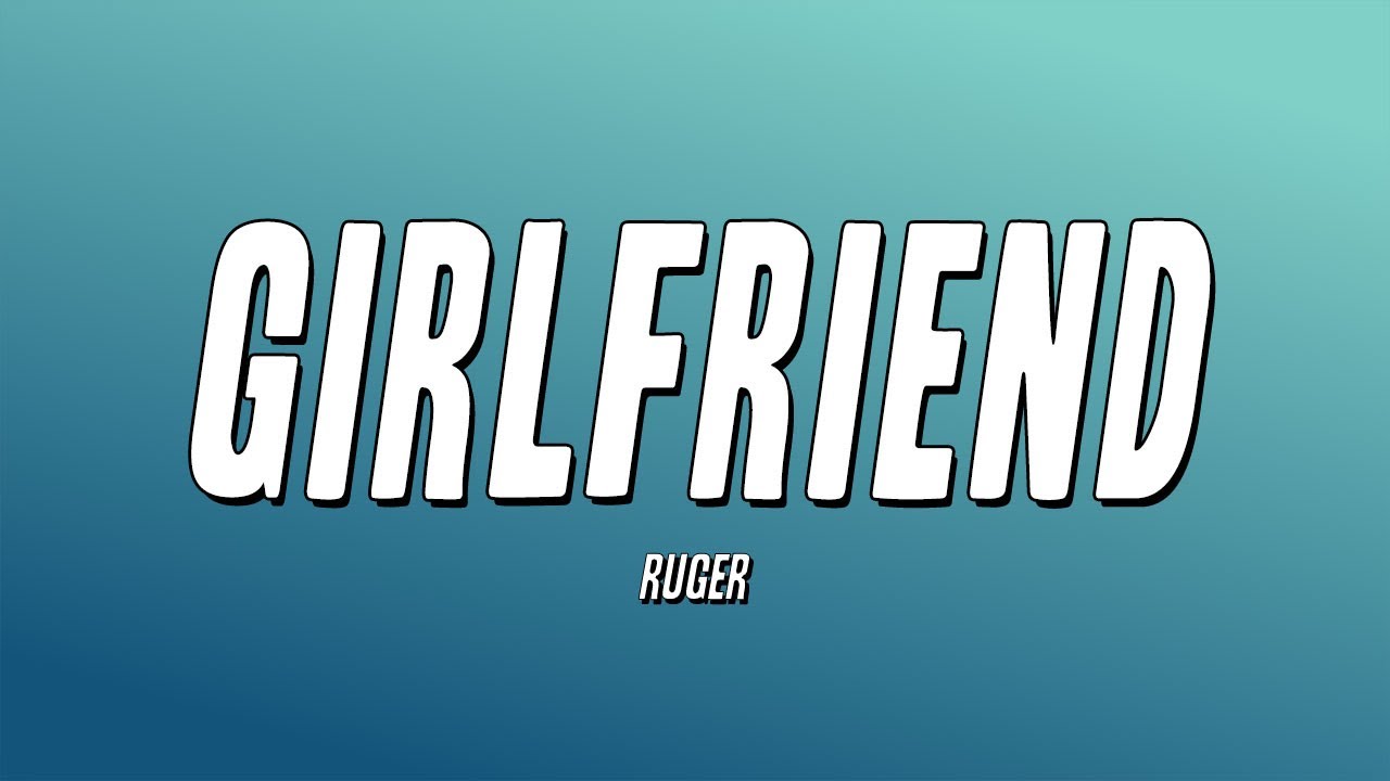 Ruger - Girlfriend 🎶 Lyrics & Official Links