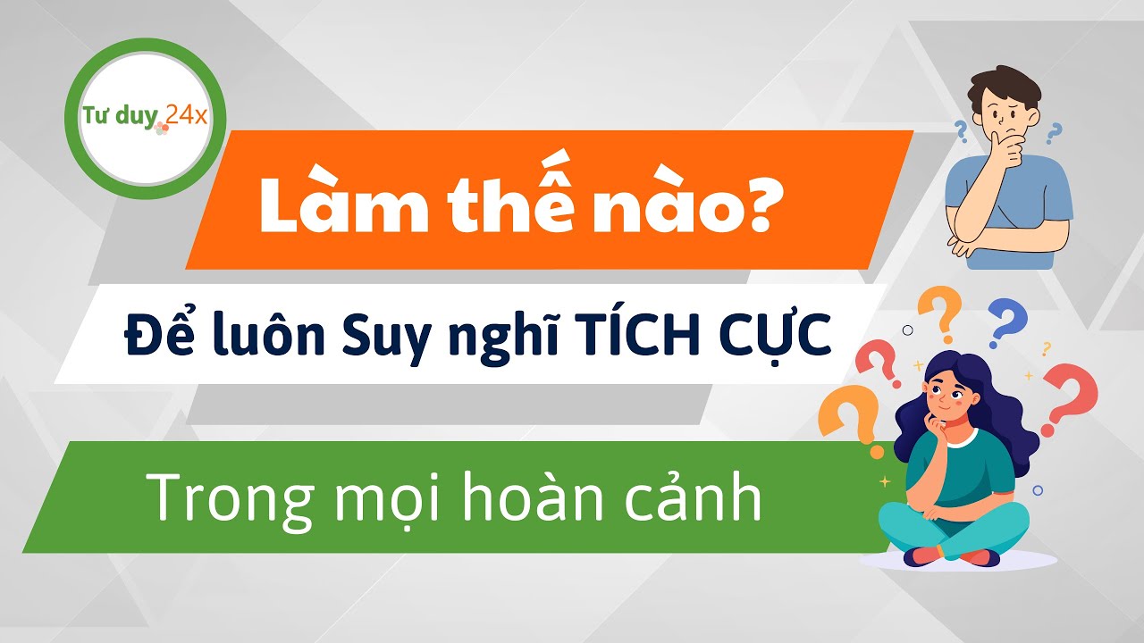 7 Cách Giữ Suy Nghĩ Tích Cực Giúp Bạn Luôn Lạc Quan Trong Cuộc Sống