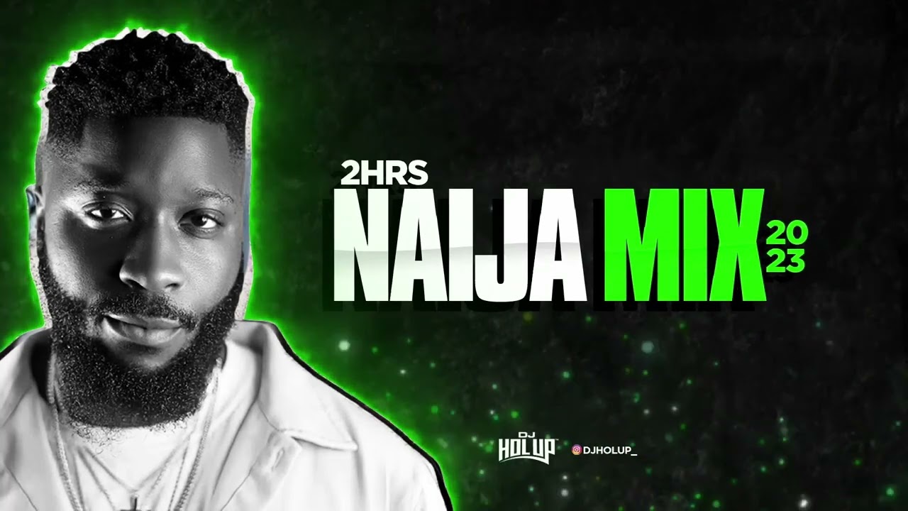 Naija Mix 2023: Top Afrobeats Hits 🎶