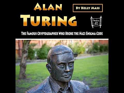 Alan Turing: The Famous Cryptographer Who Broke the Nazi Enigma Code by Kelly Mass | Free Audiobook