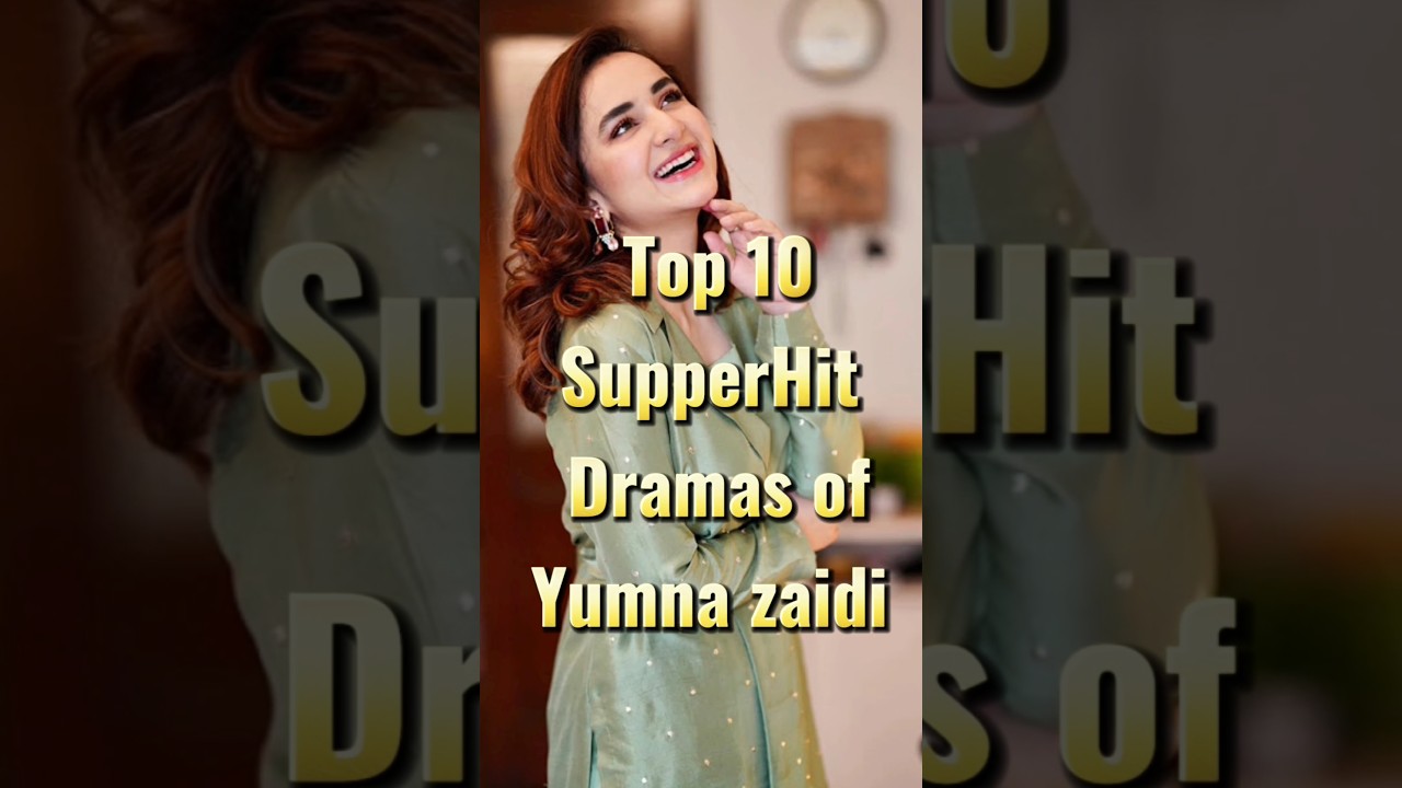 Notable Dramas Featuring Yumna Zaidi