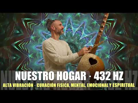 NUESTRO HOGAR [432HZ] · Curación Física, Mental, Emocional Y Espiritual · Armonía Con el Universo