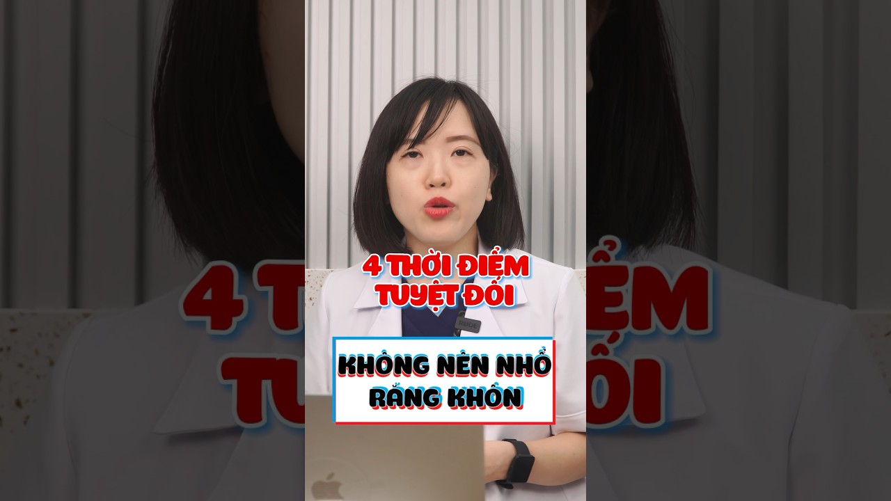 4 thời điểm tuyệt đối không nên nhổ răng khôn | Dr Anh Thư