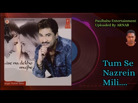 Tum Se Nazrein Mili/ Kumar Sanu /Aise Na Dekho Mujhe (2005)/ T-Series/Paulbabu Entertainment
