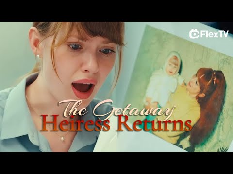The real heiress goes missing！Get FlexTV APP🔎💎"The Getaway Heiress Returns "
