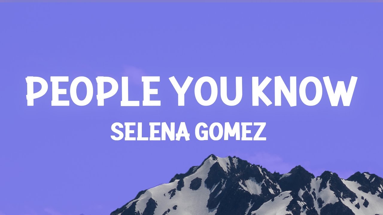 Selena Gomez - People You Know 🎶 Lyrics & Meaning Explained