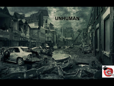 Unhuman - A Post-Apocolyptic Movie - 2017