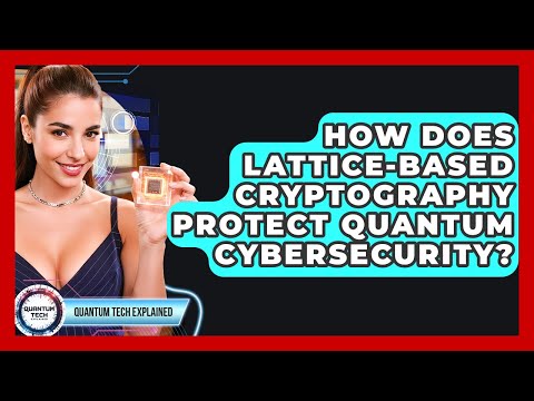 How Does Lattice-based Cryptography Protect Quantum Cybersecurity? - Quantum Tech Explained