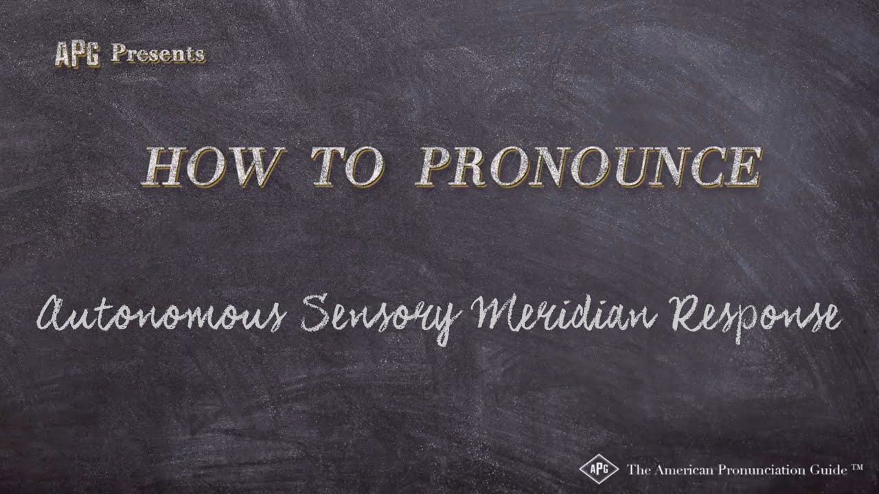 Pronouncing Autonomous Sensory Meridian Response