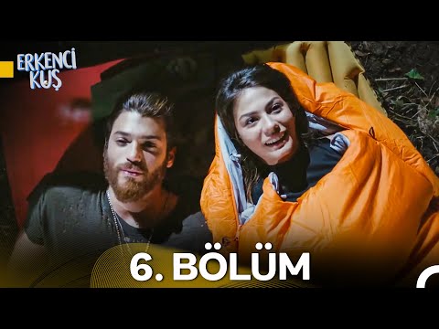 Erkenci Kuş 6. Bölüm