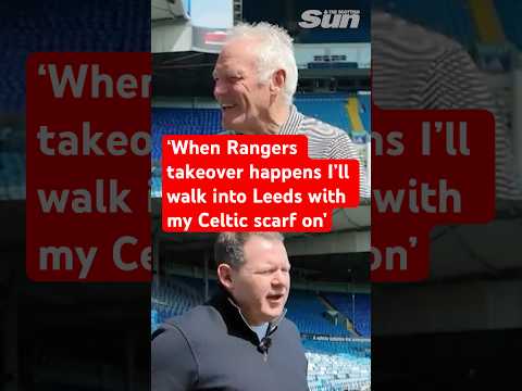 "When Rangers takeover happens I'll walk into Leeds with Celtic scarf!"