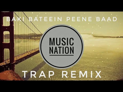 Arjun Kanungo Ft. Badshah Baaki Baatein Peene Baad 【Trap Remix】 - Music Nation India