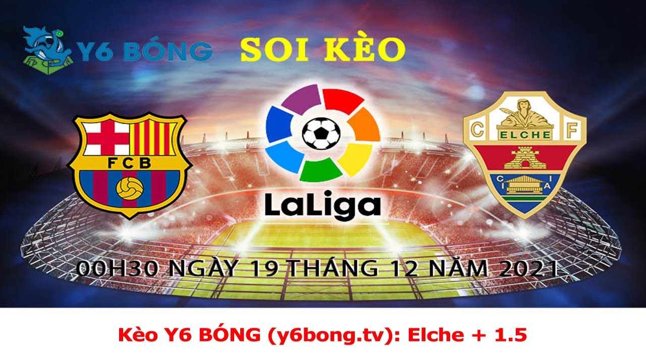 Y6 Nhận Định Bóng Đá Y6 Bóng: Barcelona vs Elche - 19/12/2021 🏆
