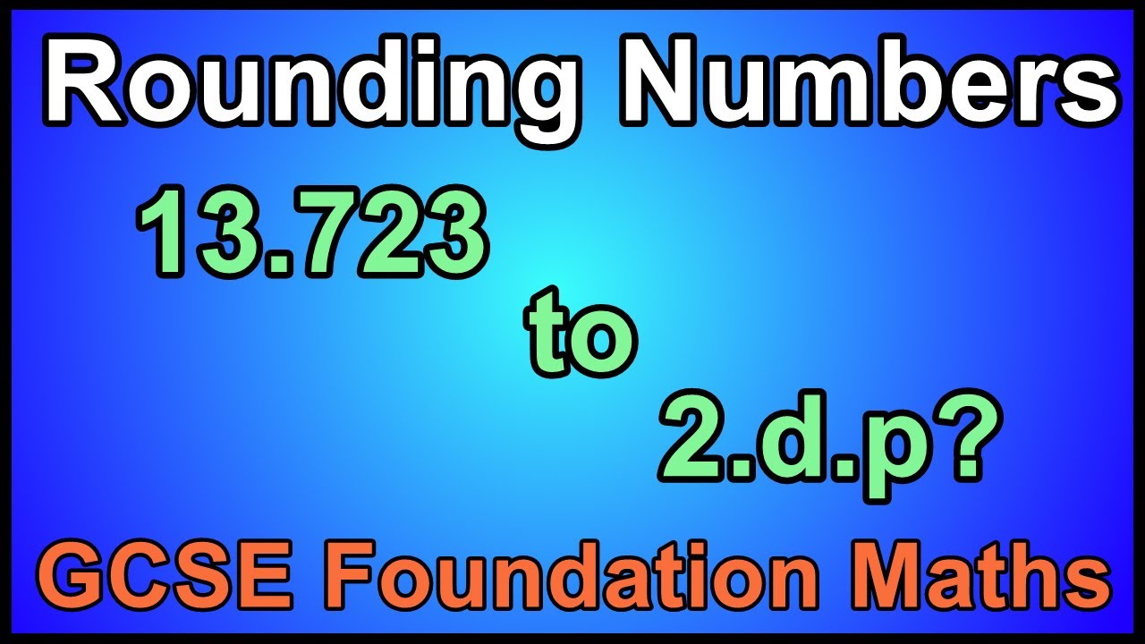 8. GCSE Foundation: Rounding Numbers