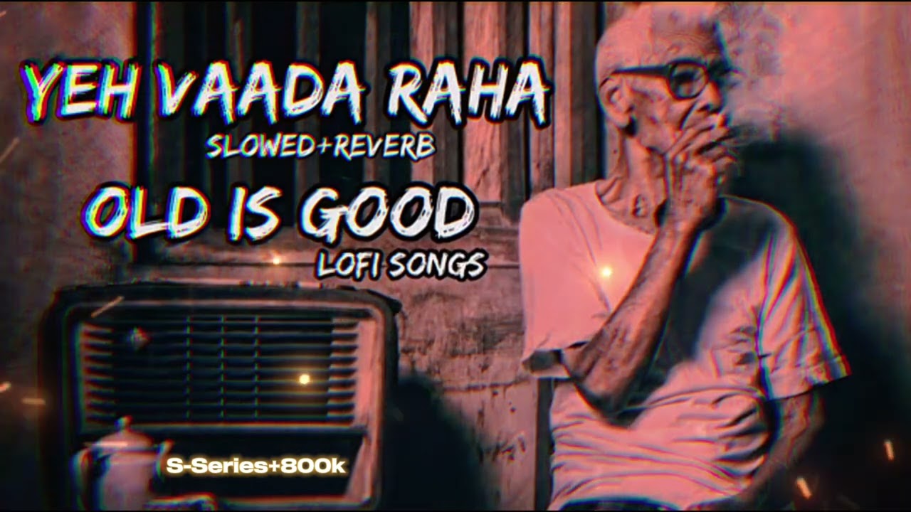 Ye Vaada Raha LoFi (SLOWED + REVERB) 🎶