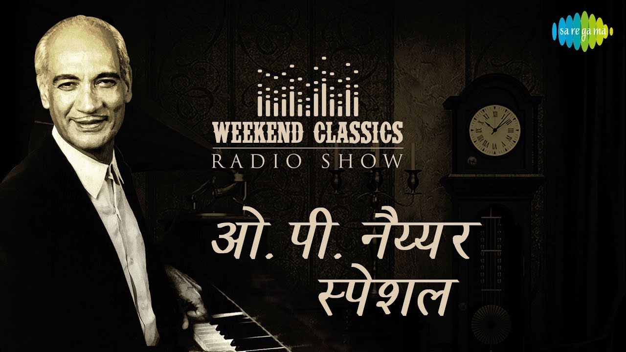 Weekend Classic Radio Show | O P Nayyar Special Featuring Timeless Songs