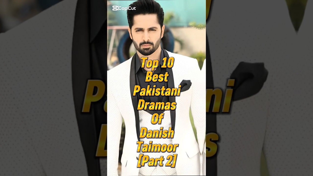 Top 10 Must-Watch Pakistani Dramas Starring Danish Taimoor 🎬