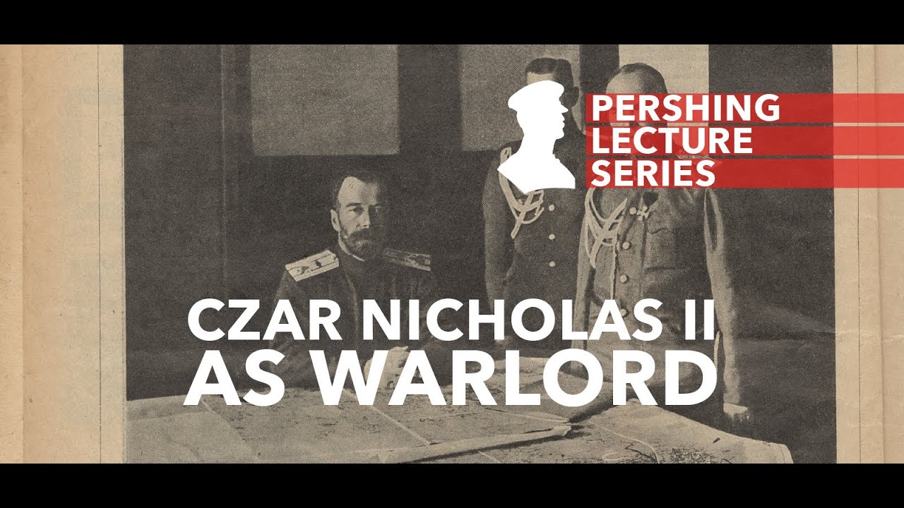 Pershing Lecture Series: Czar Nicholas II's Role as Warlord in WWI 🇷🇺
