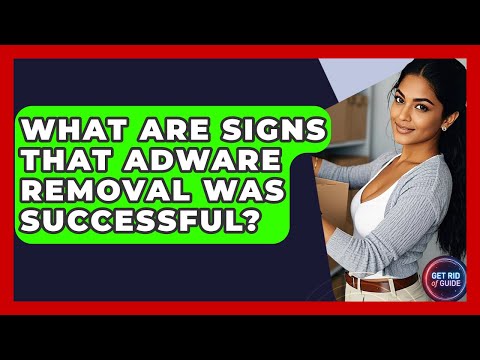 What Are Signs That Adware Removal Was Successful? | Get Rid Of Guide