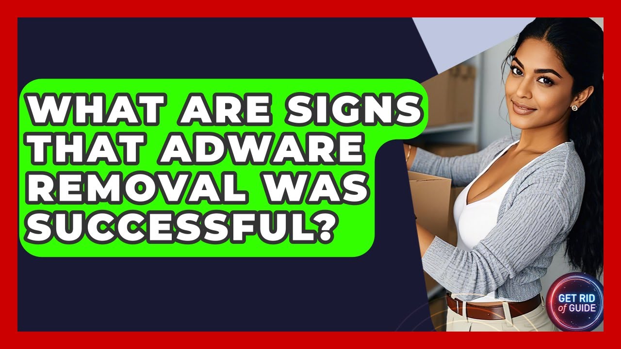 Indicators of Successful Adware Removal | Comprehensive Guide