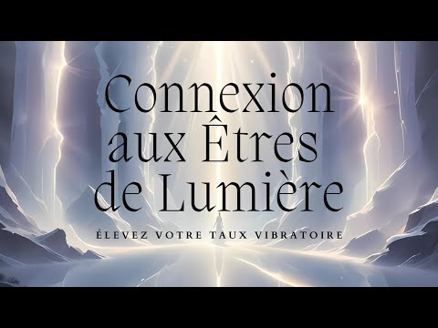 Musique pour monter vos vibrations et se connecter aux Êtres de Lumière