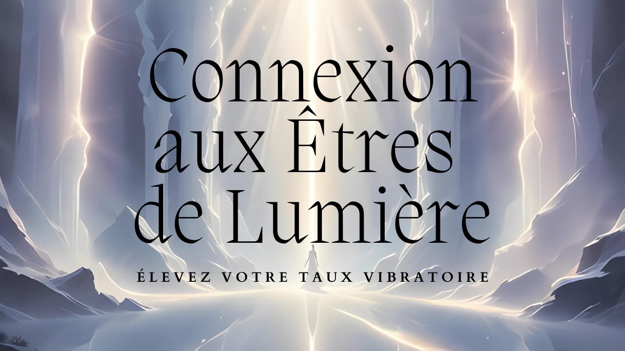 Musique pour Élever Vos Vibrations et Se Connecter aux Êtres de Lumière