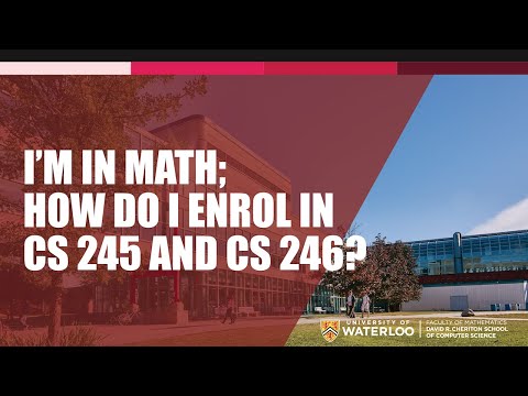 I’m in Math; how do I enroll into CS 245 and CS 246?