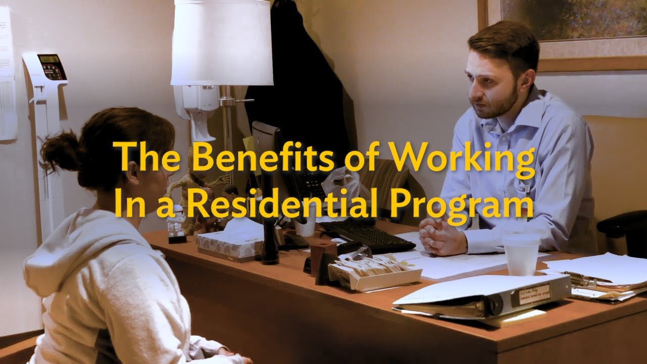 The Benefits of Working In a Residential Program