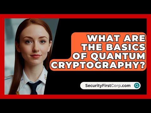 What Are The Basics Of Quantum Cryptography? - SecurityFirstCorp.com