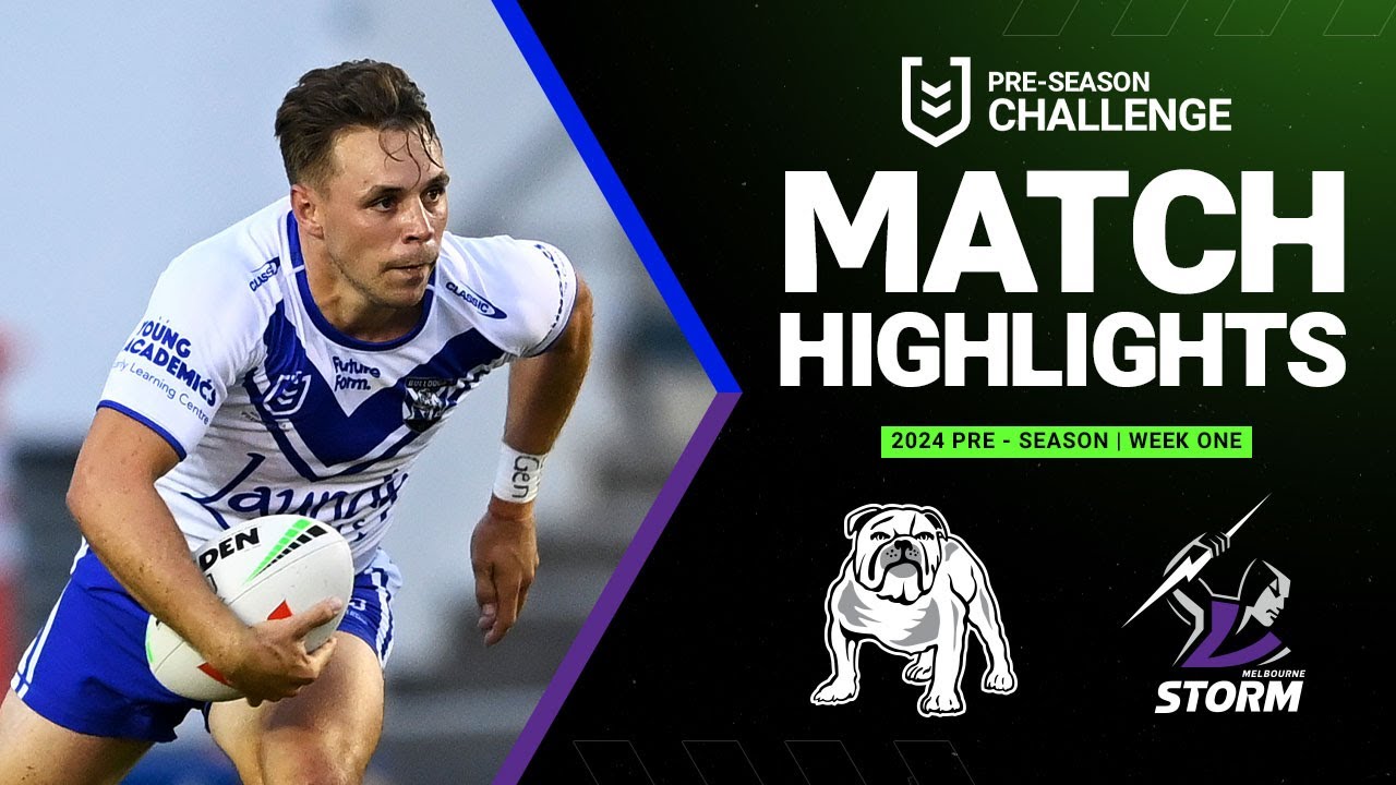 NRL Pre-Season 2024: Bulldogs vs Storm - Exciting Match Highlights π