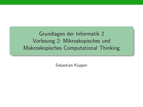 Grundlagen der Informatik 2, Vorlesung 2: Mikroskopisches und makroskopisches Computational Thinking