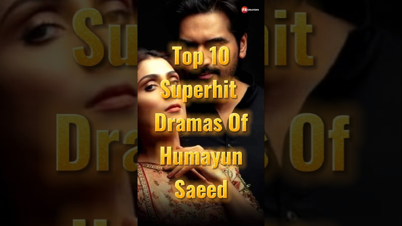 Top 10 Hit Dramas of Humayun Saeed 🎬