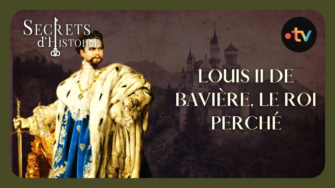 Louis II de Bavière, le roi perché - Secrets d'histoire