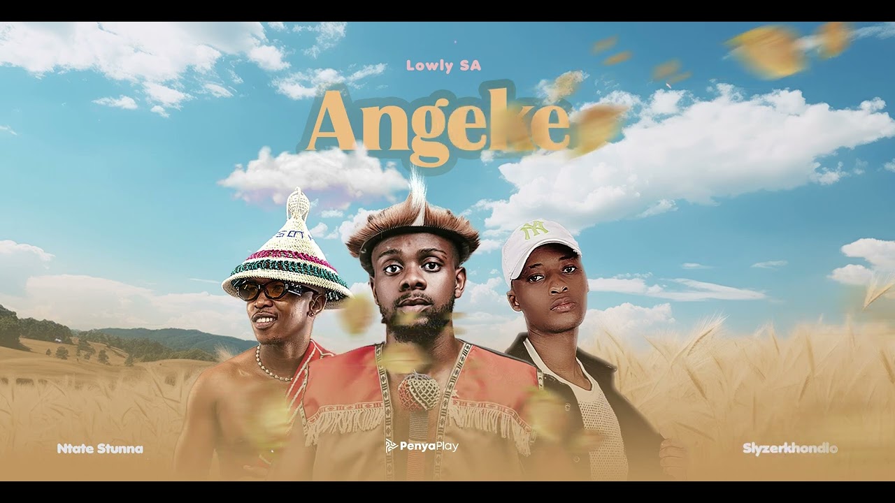 Angeke by Lowly ft. Ntate Stunna & Slyzerkhondlo 🎶