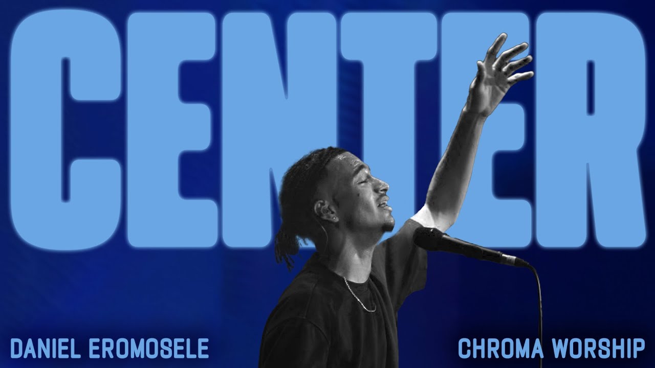Center (Live) - Chroma Worship ft. Daniel Eromosele ๐ถ