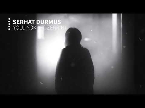 Serhat Durmus - Yolu Yok (ft. Zerrin)