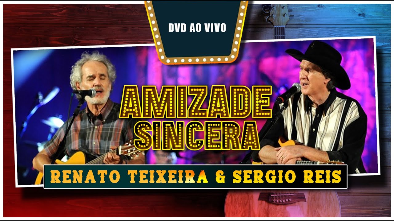 Renato Teixeira & Sérgio Reis - Amizade Sincera (DVD Ao Vivo)