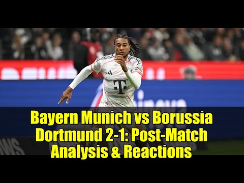 Bayern Munich vs Borussia Dortmund 2-1: Post-Match Analysis & Reactions | Der Klassiker Breakdown