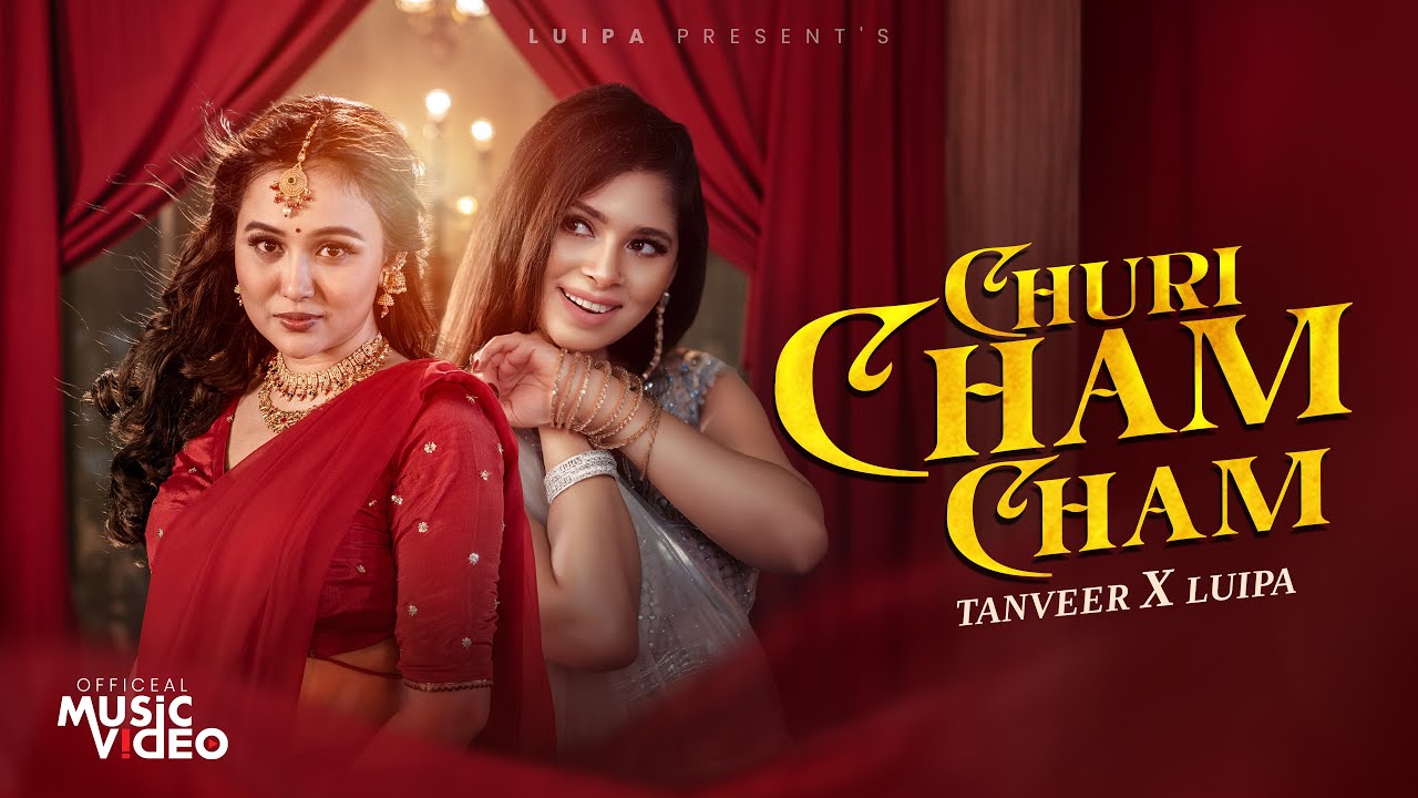 Churi Cham Cham | Luipa & Tanveer | Official Music Video 2025