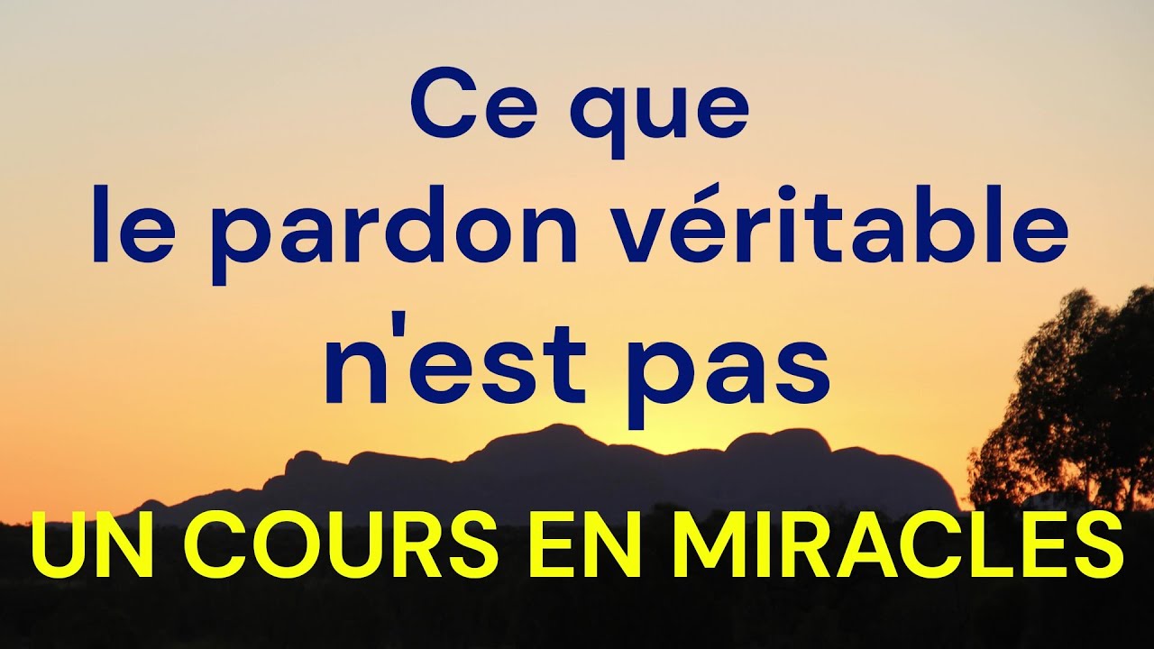 Pardon véritable selon Un cours en miracles - Ce qui est parfois mal compris