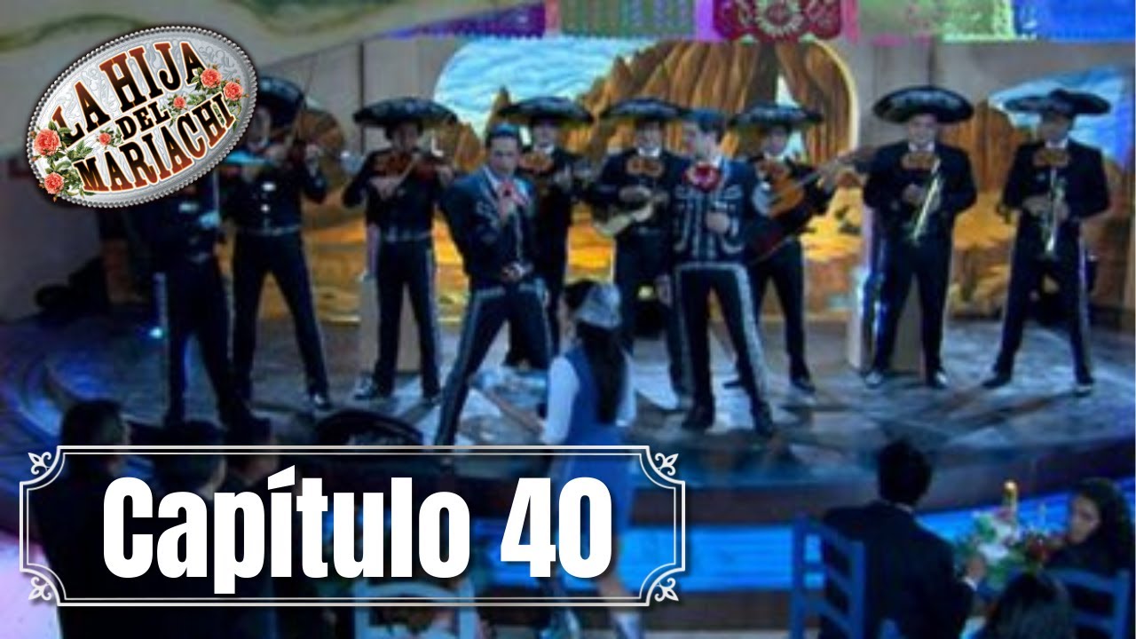 La Hija del Mariachi Capítulo 40 🎶