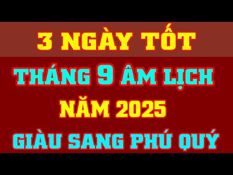 Xem Ngày Tốt Tháng 9 Âm Lịch Năm 2025 🔴 Xem Ngày Tốt Cho Mọi Việc Hanh Thông Thuận Lợi