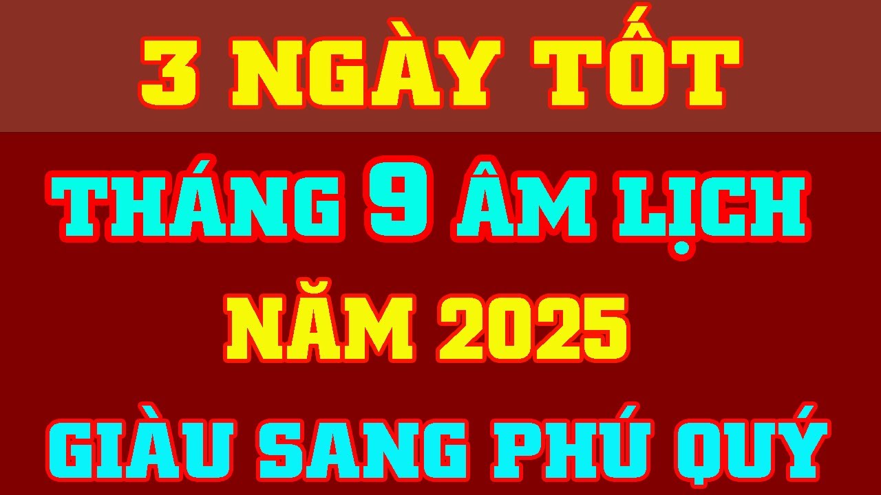 Xem Ngày Tốt Tháng 9 Âm Lịch Năm 2025 🌟 Chọn Ngày Hợp Mệnh, Hành Thông Thuận Lợi